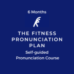 THE FITNESS PRONUNCIATION CLUB – 6 Month Membership